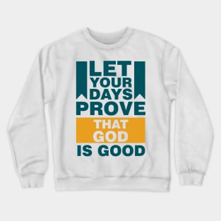 Let Your Days Prove That God Is Good Crewneck Sweatshirt